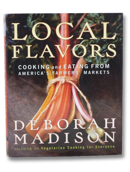 Local Flavors: Cooking and Eating from America's Farmers' Markets