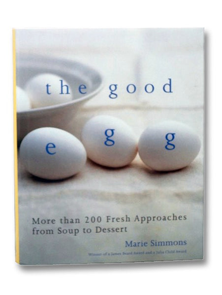 The Good Egg: More Than 200 Fresh Approaches from Soup to Dessert