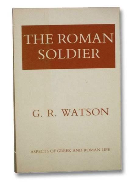The Roman Soldier (Aspects of Greek and Roman Life Series)