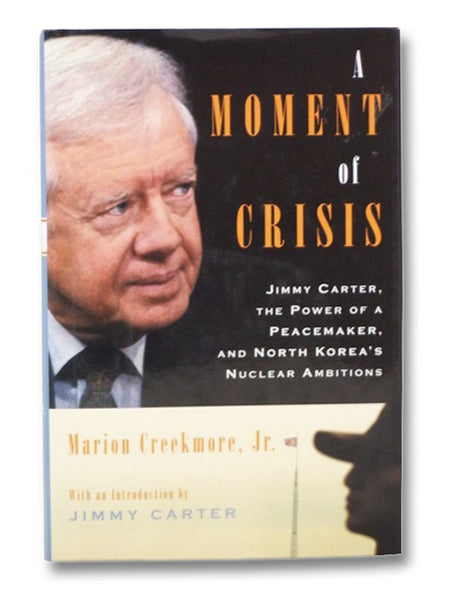 A Moment of Crisis: Jimmy Carter, the Power of a Peacemaker, and North Korea's Nuclear Ambitions