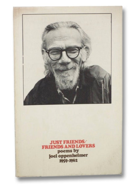 Just Friends / Friends and Lovers: Poems by Joel Oppenheimer, 1959-1962 (Jargon 57)