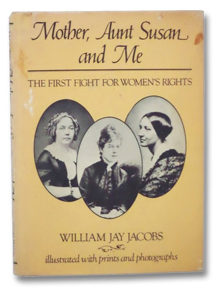 Mother, Aunt Susan and Me: The First Fight for Women's Rights