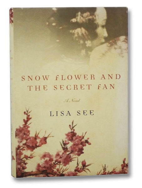Snow Flower and the Secret Fan: A Novel
