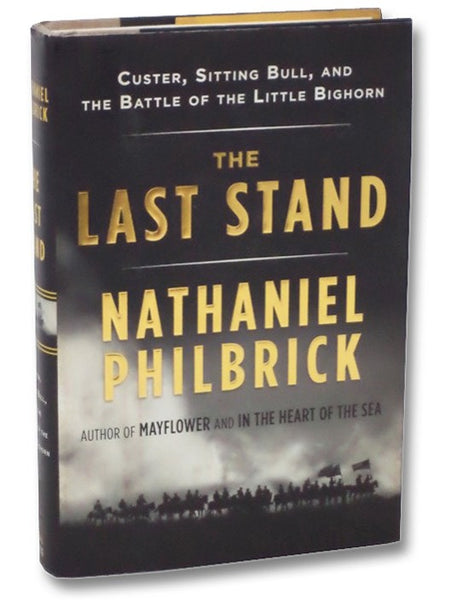 The Last Stand: Custer, Sitting Bull, and the Battle of the Little Bighorn