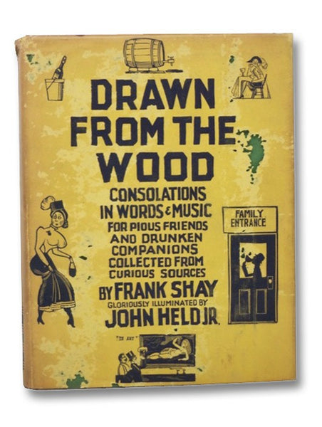 Drawn from the Wood: Consolations in Words & Music for Pious Friends and Drunken Companions [with] Musical Arrangement for Any Degree of Inebriety [with] Seventy-Five Memory-Checking and Thirst-Provoking Recipes from the Good, Old Days That Are Gone Beyo…