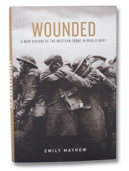 Wounded: A New History of the Western Front in World War I