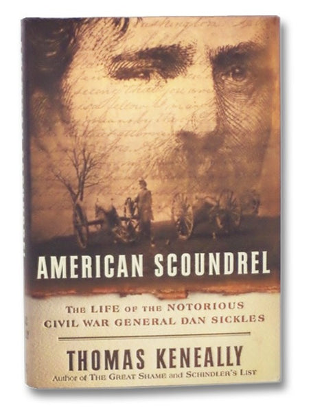 American Scoundrel: The Life of the Notorious Civil War General Dan Sickles