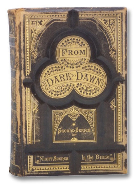 From Dark to Dawn: Being a Second Series of Night Scenes in the Bible.