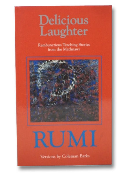 Delicious Laughter: Rambunctious Teaching Stories from the Mathnawi of Jelaluddin Rumi