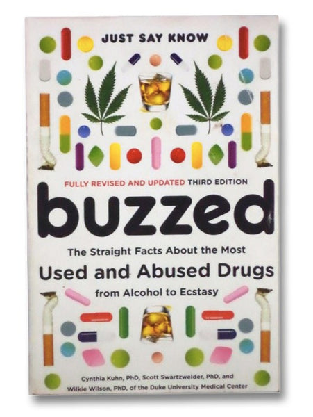 Buzzed: The Straight Facts About the Most Used and Abused Drugs from Alcohol to Ecstasy (Third Edition)