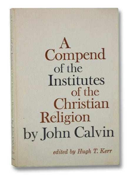 A Compend of the Institutes of the Christian Religion