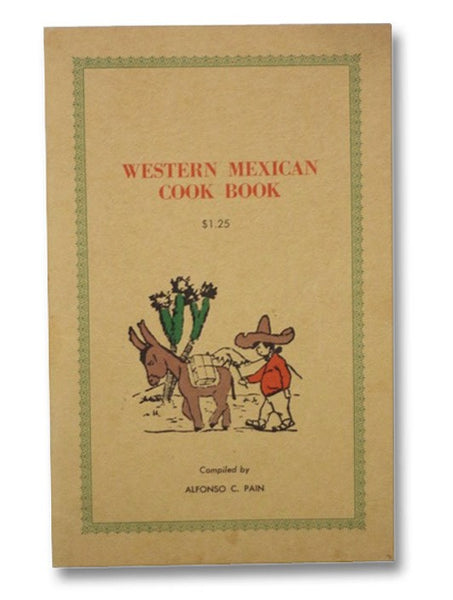 Western Mexican Cook Book: A Compilation of Recipes for the Preparation of Mexican Style Dishes