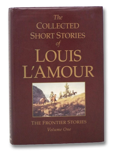 The Collected Short Stories of Louis L'Amour: The Frontier Stories, Volume One