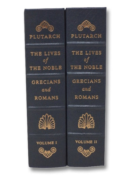 The Lives of the Noble Grecians and Romans, Compared Together by That Grave, Learned Philosopher and Historiographer Plutarch of Chaeronea (The Collector's Library of Famous Editions) [Plutarch's Lives]