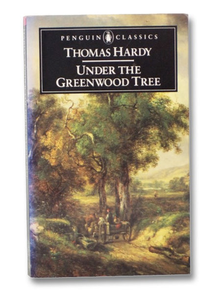 Under the Greenwood Tree, or the Mellstock Quire: A Rural Painting of the Dutch School (Penguin Classics)