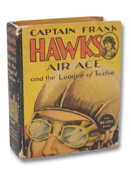 Captain Frank Hawks: Famous Air Ace and the League of Twelve (Big Little Books No. 1444)