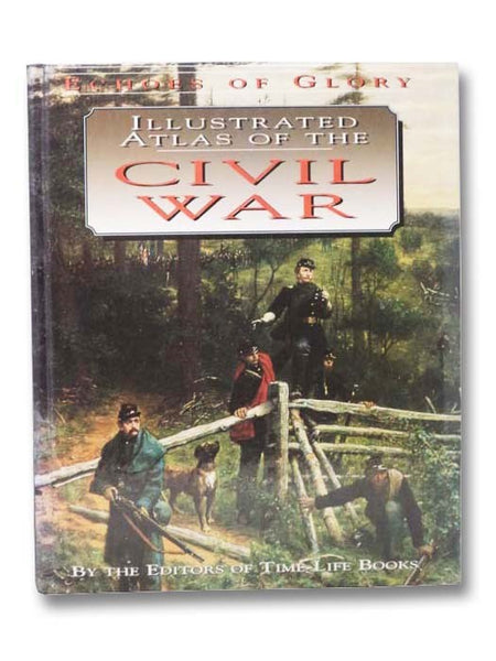 Illustrated Atlas of the Civil War (Echoes of Glory Series)