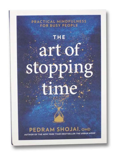 The Art of Stopping Time: Practical Mindfulness for Busy People