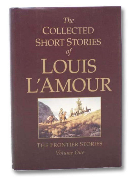 The Collected Short Stories of Louis L'Amour: The Frontier Stories, Volume One