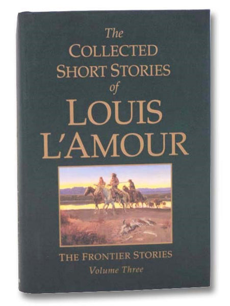 The Collected Short Stories of Louis L'Amour: The Frontier Stories, Volume Three