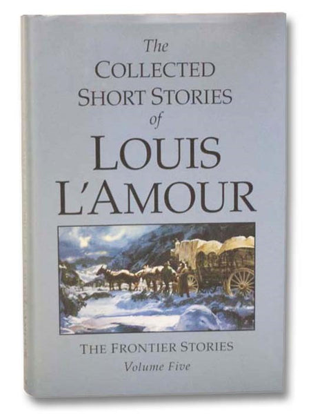 The Collected Short Stories of Louis L'Amour: Frontier Stories, Volume Five