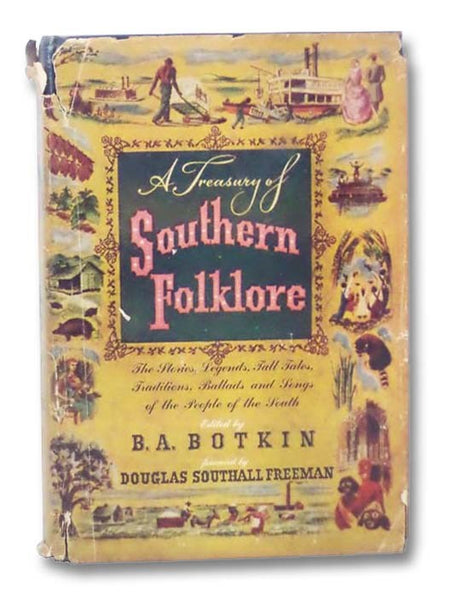 A Treasury of Southern Folklore: The Stories, Legends, Tall Tales, Traditions, Ballads and Songs of the People of the South