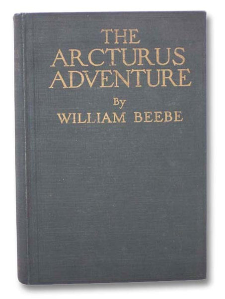 The Arcturus Adventure: An Account of the New York Zoological Society's First Oceanographic Expedition, with 77 Illustrations from Colored Plates, Photographs and Maps