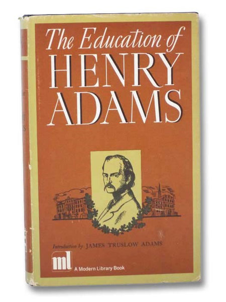 The Education of Henry Adams (The Modern Library of the World's Best Books 76)