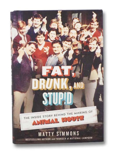 Fat, Drunk, and Stupid: The Inside Story Behind the Making of Animal House