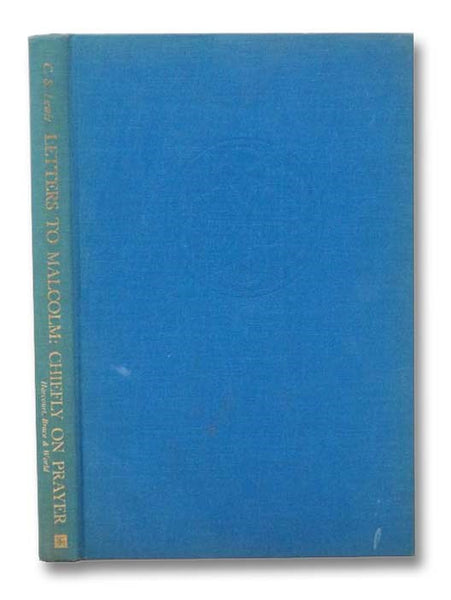 Letters to Malcolm: Chiefly on Prayer -- Reflections on the Dialogue Between Man and God