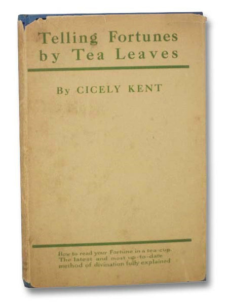 Telling Fortunes by Tea Leaves: How to Read Your Fate in a Teacup