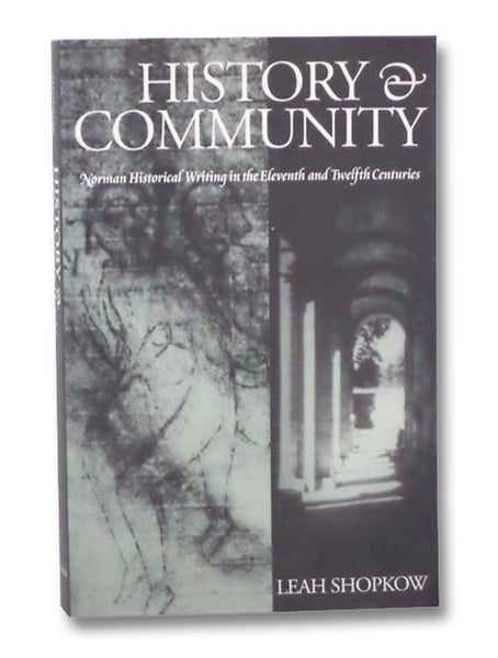 History & Community: Norman Historical Writing in the Eleventh and Twelfth Centuries