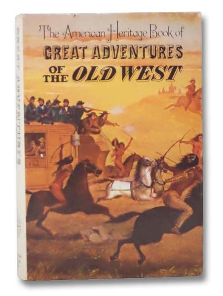 The American Heritage Book of Great Adventures of the Old West