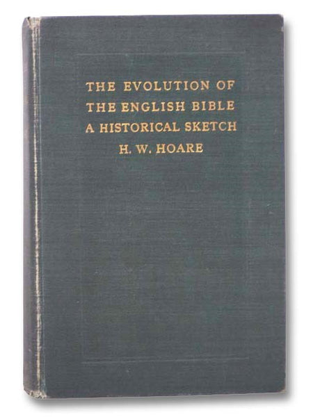 The Evolution of the English Bible: A Historical Sketch of the Successive Versions from 1382 to 1885