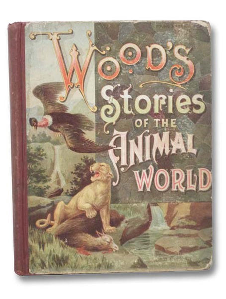 Wood's Stories of the Animal World. Being Stories and Histories of the Animal Kingdom at Home and Abroad; Also, Interesting Poems and Anecdotes, Profusely Illustrated with Nearly 500 Illustrations. (Young America Series)