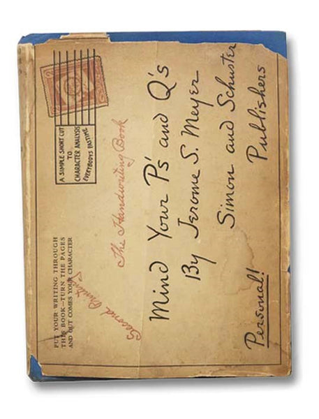 Mind Your P's and Q's: A Useful and Entertaining Book Which Puts Graphology Entirely in the Hands of the Layman and Enables Him to Analyze Any Handwriting Whatsoever Without Study or Knowledge of the Subject