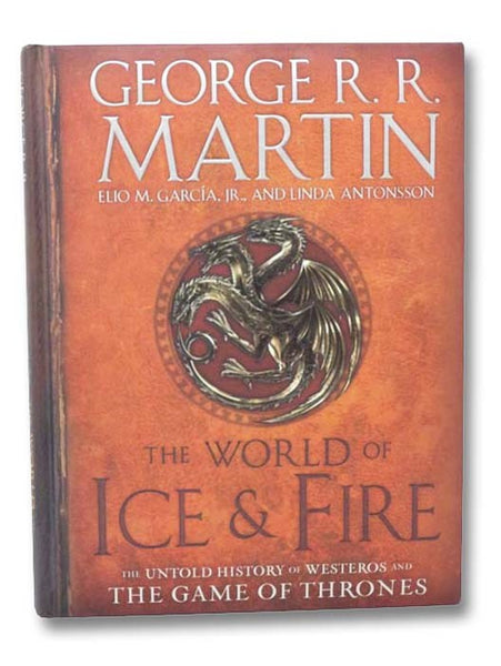The World of Ice & Fire: The Untold History of Westeros and The Game of Thrones