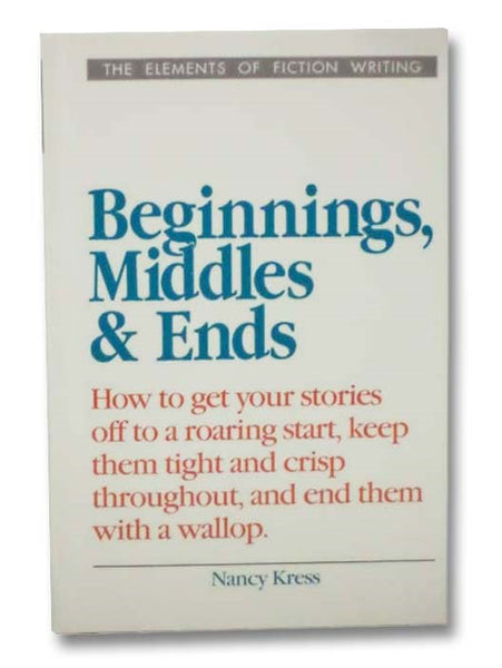 Beginnings, Middles and Ends (Elements of Fiction Writing)