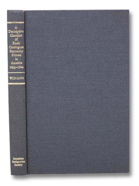 A Descriptive Checklist of Book Catalogues: Separately Printed in America, 1693-1800