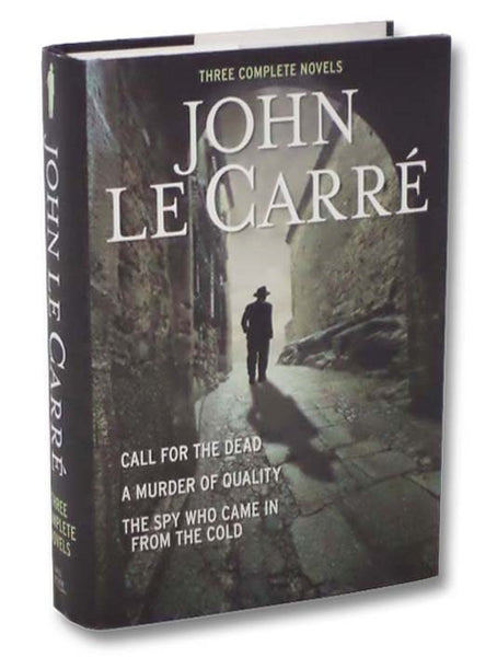 Three Complete Novels: Call For The Dead; A Murder Of Quality; The Spy Who Came In From The Cold