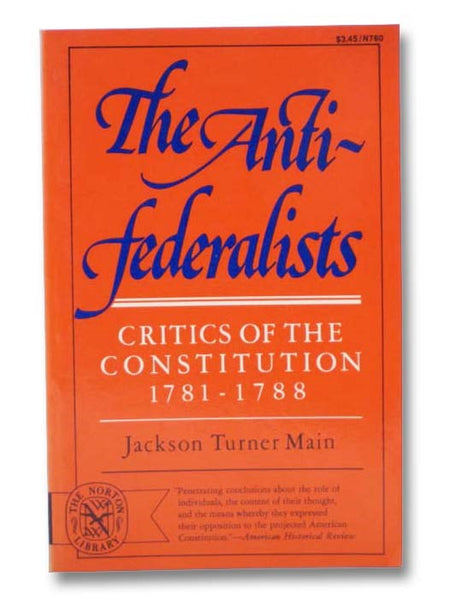 The Anti-federalists: Critics of the Constitution, 1781-1788 (The Norton Library, N760)