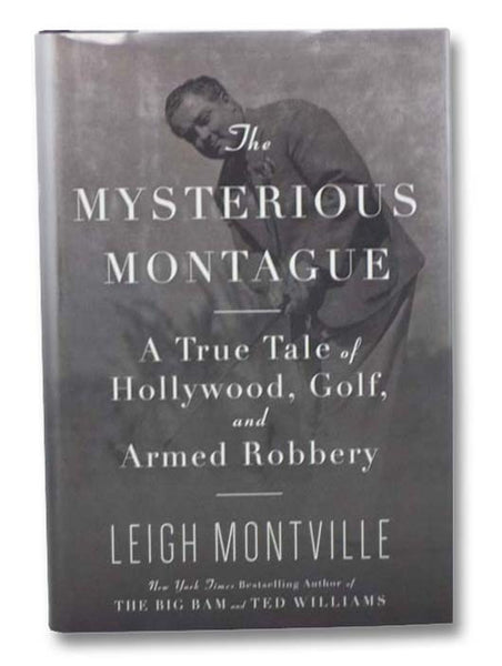 The Mysterious Montague: A True Tale of Hollywood, Golf, and Armed Robbery