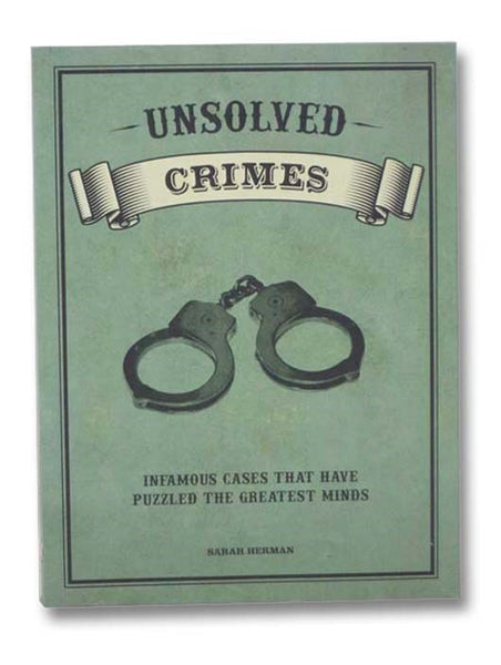 Unsolved Crimes: Infamous Cases That Have Puzzled the Greatest Minds