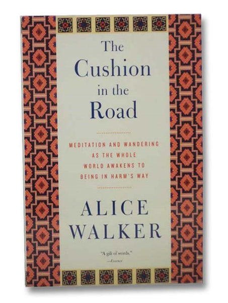 The Cushion in the Road: Meditation and Wandering as the Whole World Awakens to Being in Harm's Way