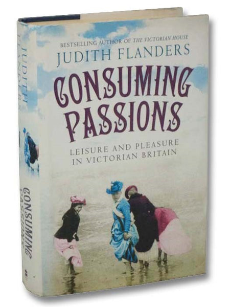Consuming Passions: Leisure and Pleasure in Victorian Britain