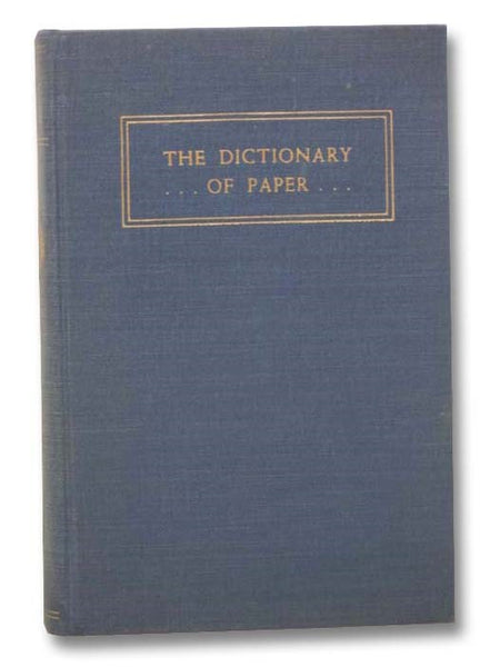 The Dictionary of Paper: Including Pulps, Boards, Paper Properties and Related Papermaking Terms