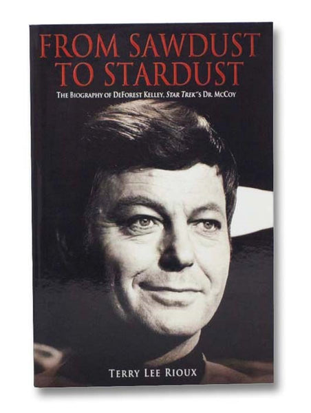 From Sawdust to Stardust: The Biography of DeForest Kelley, Star Trek's Dr. McCoy