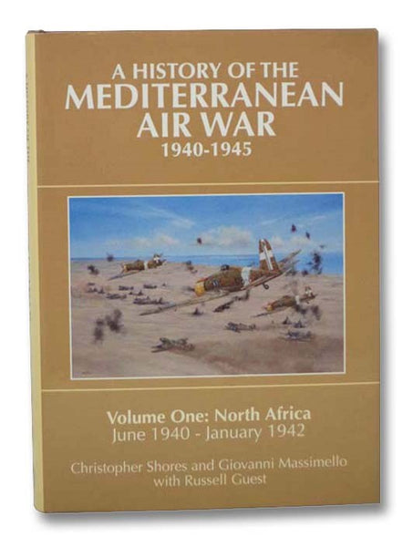 A History of the Mediterranean Air War, 1940-1945 - Volume One [1]: North Africa, June 1940 - January 1942