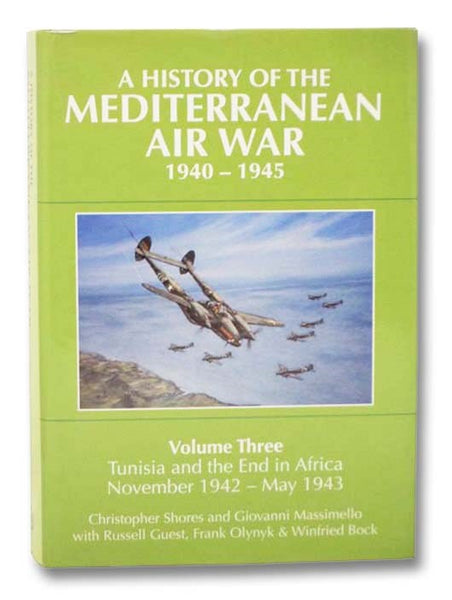 A History of the Mediterranean Air War, 1940-1945 - Volume Three [3]: Tunisia and the End in Africa, November 1942 - May 1943