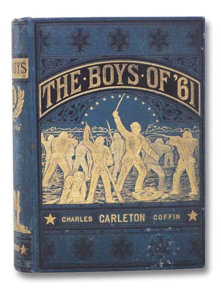 The Boys of '61; or, Four Years of Fighting. Personal Observation with the Army and Navy, from the First Battle of Bull Run to the Fall of Richmond.